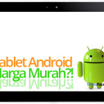 Tablet Android Harga Murah Dibawah Rp 1 Juta Segera Hadir?