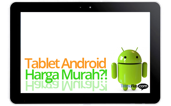 Tablet Android Harga Murah Dibawah Rp 1 Juta Segera Hadir?