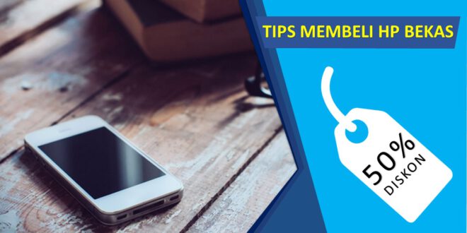 Tips Membeli HP Bekas