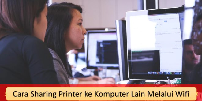 Cara Sharing Printer ke Komputer Lain Melalui Wifi