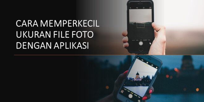 cara memperkecil ukuran file foto dengan aplikasi