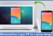 cara menampilkan layar hp ke laptop dengan wifi