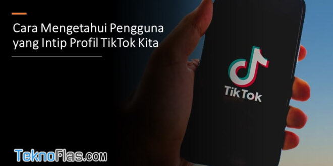 Cara Mengetahui Pengguna yang Intip Profil TikTok Kita